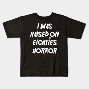 I Was Raised on Eighties Horror Kids T-Shirt